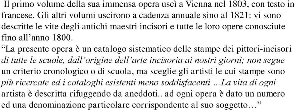 La presente opera è un catalogo sistematico delle stampe dei pittori-incisori di tutte le scuole, dall origine dell arte incisoria ai nostri giorni; non segue un criterio