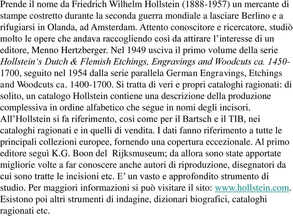 Nel 1949 usciva il primo volume della serie Hollstein s Dutch & Flemish Etchings, Engravings and Woodcuts ca.