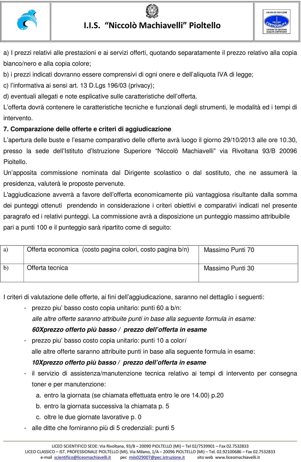 L offerta dovrà contenere le caratteristiche tecniche e funzionali degli strumenti, le modalità ed i tempi di intervento. 7.