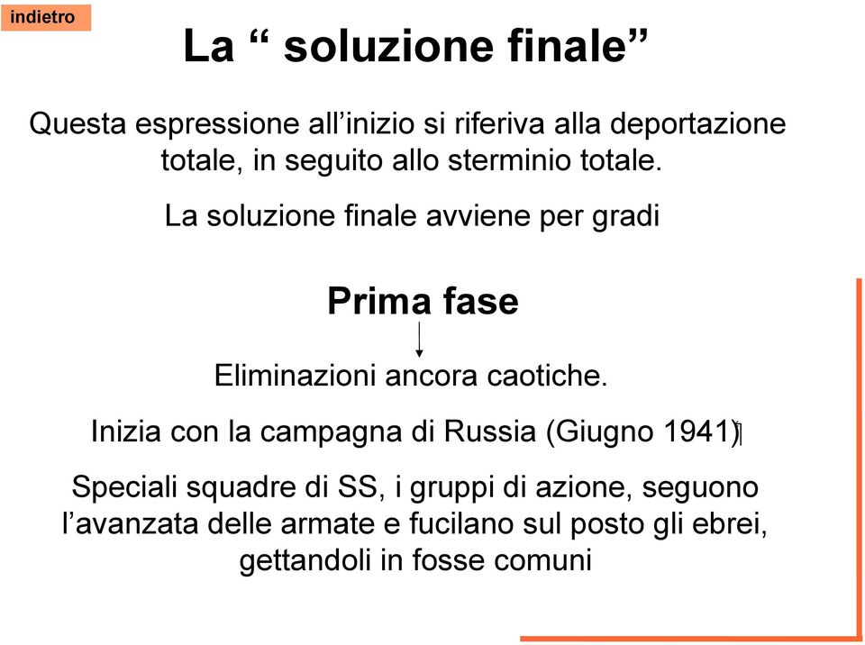 La soluzione finale avviene per gradi Prima fase Eliminazioni ancora caotiche.