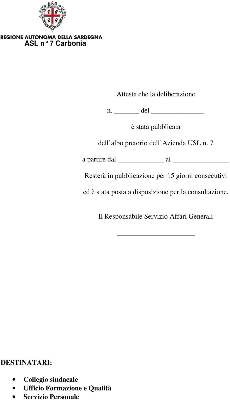 7 a partire dal al Resterà in pubblicazione per 15 giorni consecutivi ed è stata