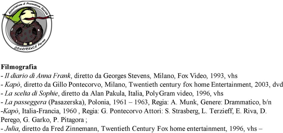 passeggera (Pasazerska), Polonia, 1961 1963, Regia: A. Munk, Genere: Drammatico, b/n -Kapò, Italia-Francia, 1960, Regia: G. Pontecorvo Attori: S.