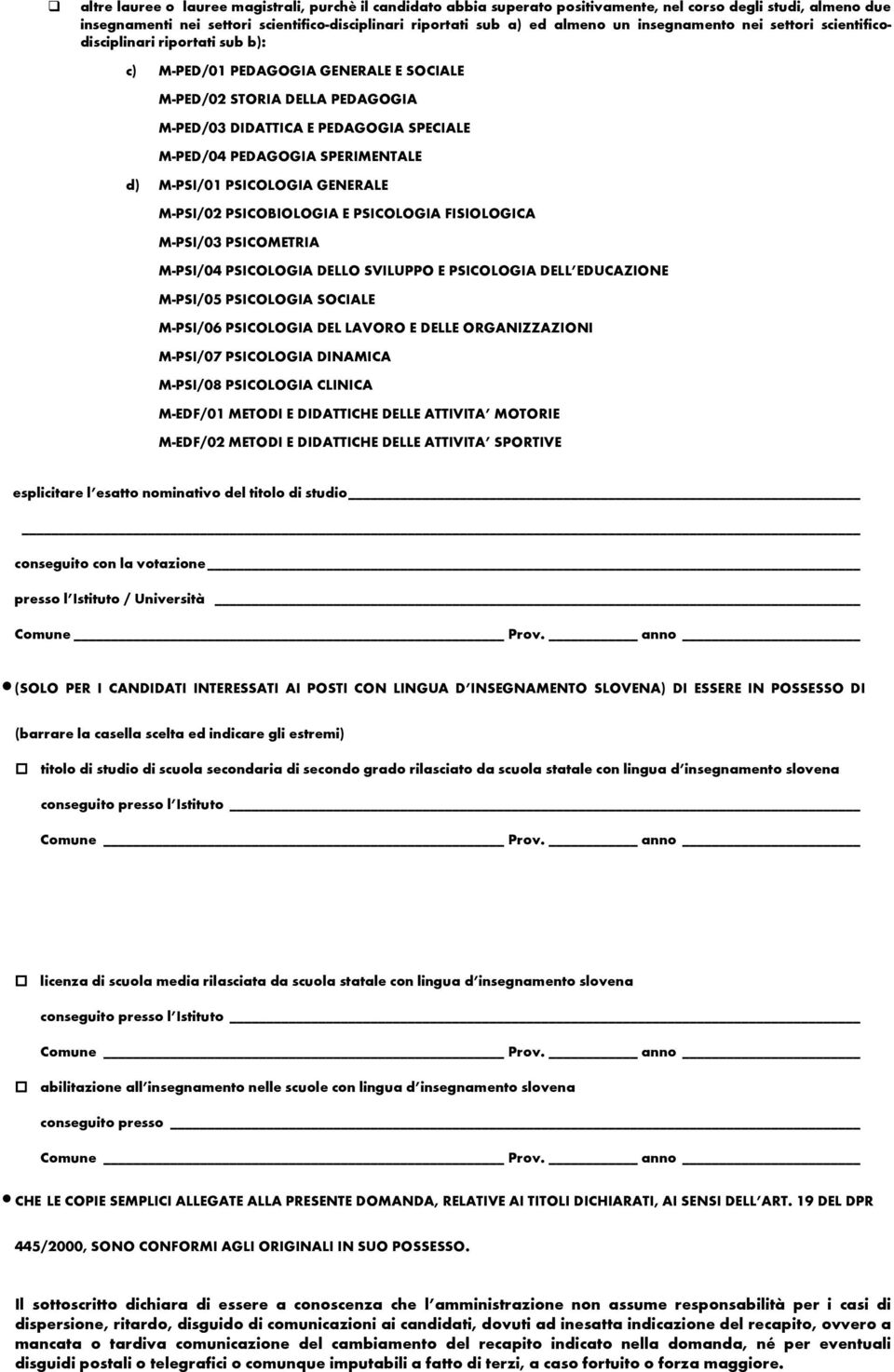 SPERIMENTALE d) M-PSI/01 PSICOLOGIA GENERALE M-PSI/02 PSICOBIOLOGIA E PSICOLOGIA FISIOLOGICA M-PSI/03 PSICOMETRIA M-PSI/04 PSICOLOGIA DELLO SVILUPPO E PSICOLOGIA DELL EDUCAZIONE M-PSI/05 PSICOLOGIA