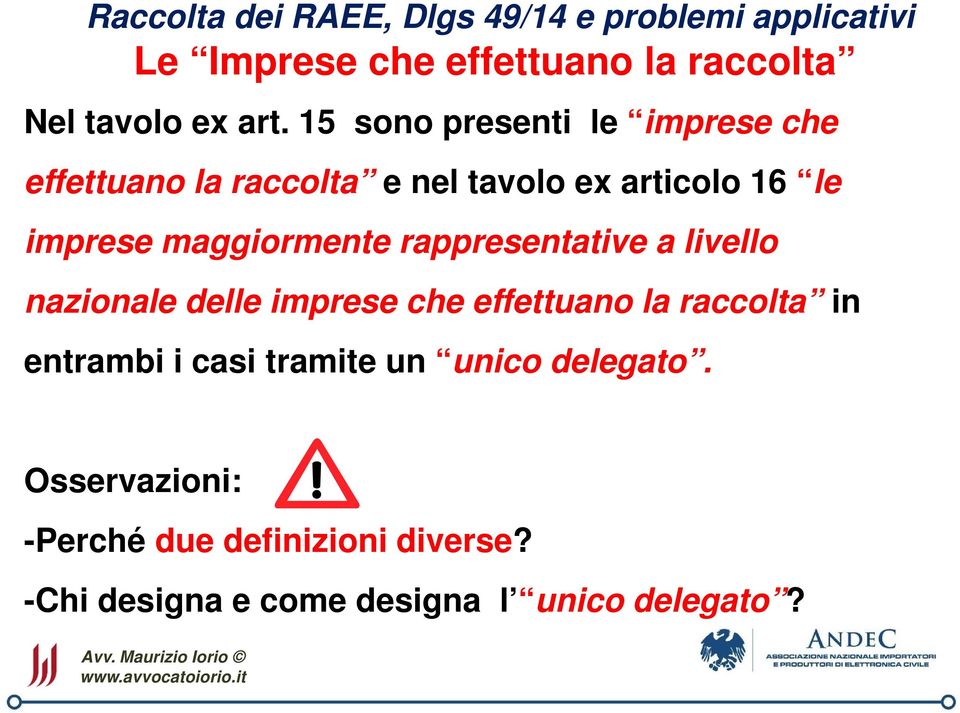 maggiormente rappresentative a livello nazionale delle imprese che effettuano la raccolta in entrambi i