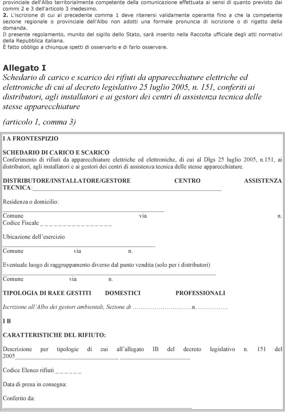 L'iscrizione di cui al precedente comma 1 deve ritenersi validamente operante fino a che la competente sezione regionale o provinciale dell'albo non adotti una formale pronuncia di iscrizione o di