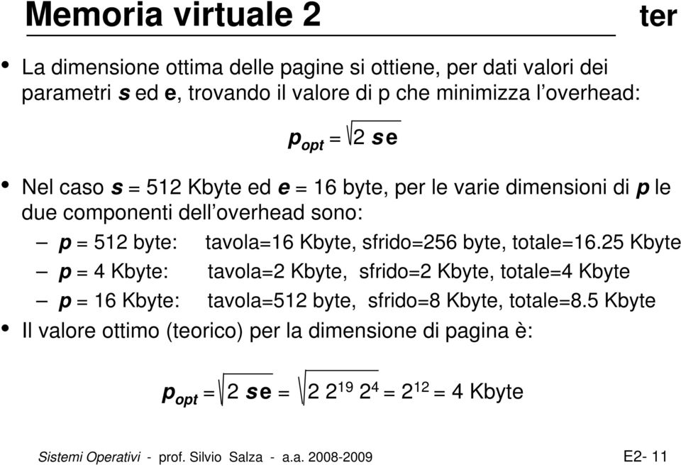 sfrido=256 byte, totale=16.25 Kbyte p = 4 Kbyte: tavola=2 Kbyte, sfrido=2 Kbyte, totale=4 Kbyte p = 16 Kbyte: tavola=512 byte, sfrido=8 Kbyte, totale=8.