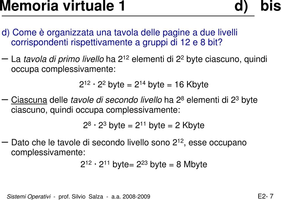 tavole di secondo livello ha 2 8 elementi di 2 3 byte ciascuno, quindi occupa complessivamente: 2 8 2 3 byte = 2 11 byte = 2 Kbyte Dato che le tavole