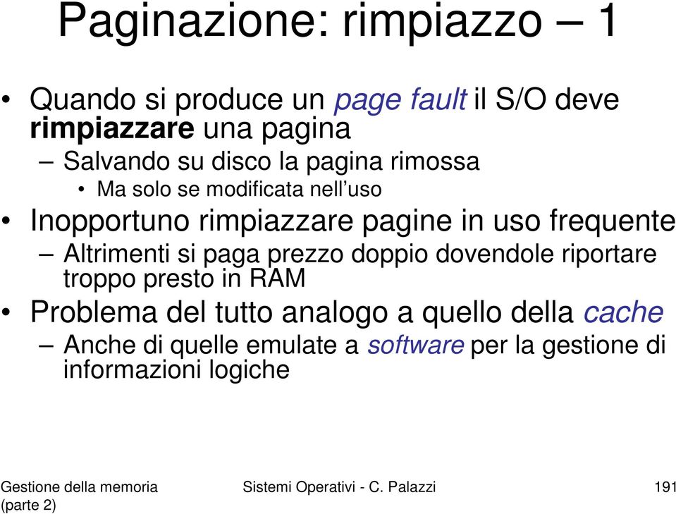 si paga prezzo doppio dovendole riportare troppo presto in RAM Problema del tutto analogo a quello della