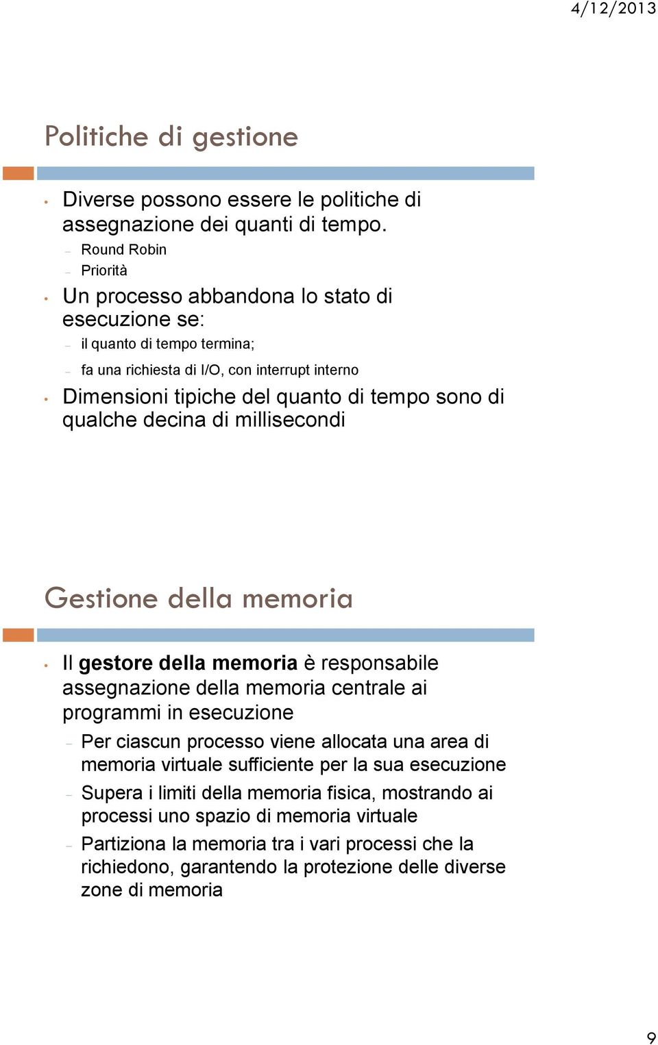 di qualche decina di millisecondi Gestione della memoria Il gestore della memoria è responsabile assegnazione della memoria centrale ai programmi in esecuzione - Per ciascun processo viene