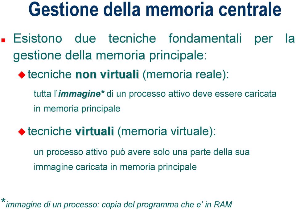 caricata in memoria principale tecniche virtuali (memoria virtuale): un processo attivo può avere solo