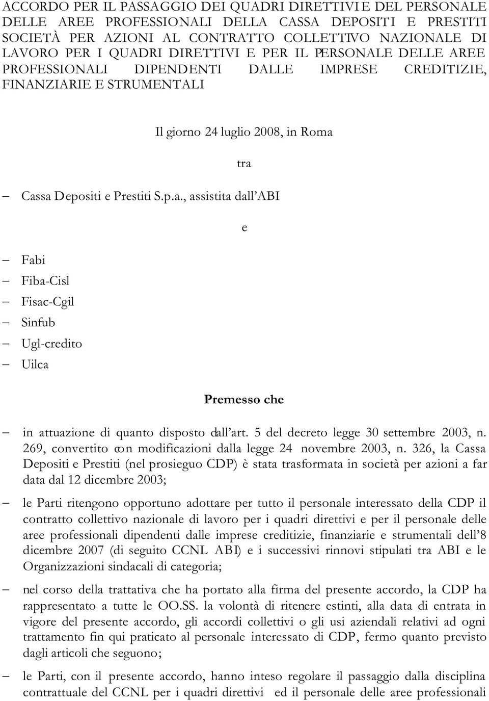 tra Cassa Depositi e Prestiti S.p.a., assistita dall ABI Fabi Fiba-Cisl Fisac-Cgil Sinfub Ugl-credito Uilca e Premesso che in attuazione di quanto disposto dall art.