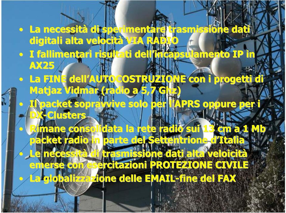oppure per i DX-Clusters Rimane consolidata la rete radio sui 13 cm a 1 Mb packet radio in parte del Settentrione d Italiad Le