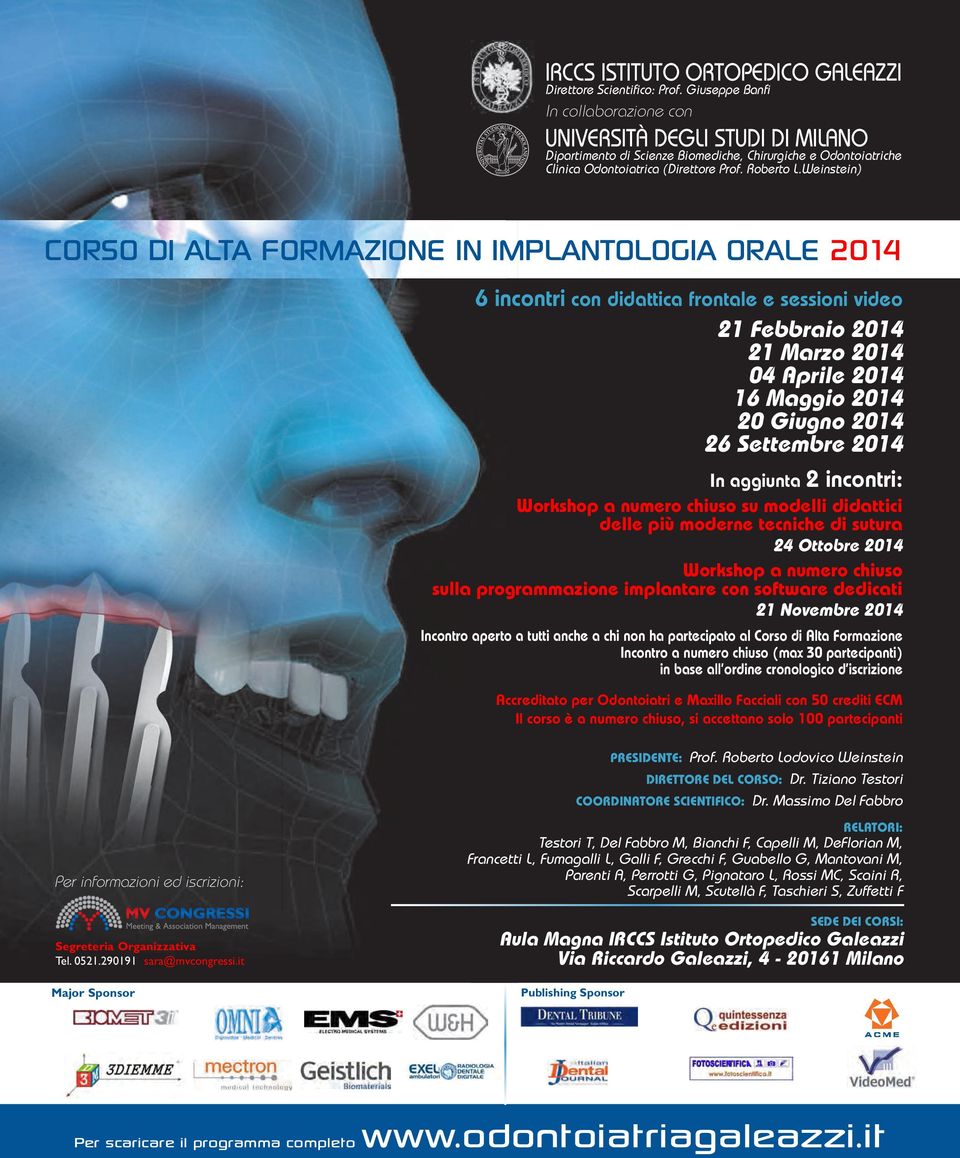 Weinstein) CORSO DI ALTA FORMAZIONE IN IMPLANTOLOGIA ORALE 2014 6 incontri con didattica frontale e sessioni video 21 Febbraio 2014 21 Marzo 2014 04 Aprile 2014 16 Maggio 2014 20 Giugno 2014 26