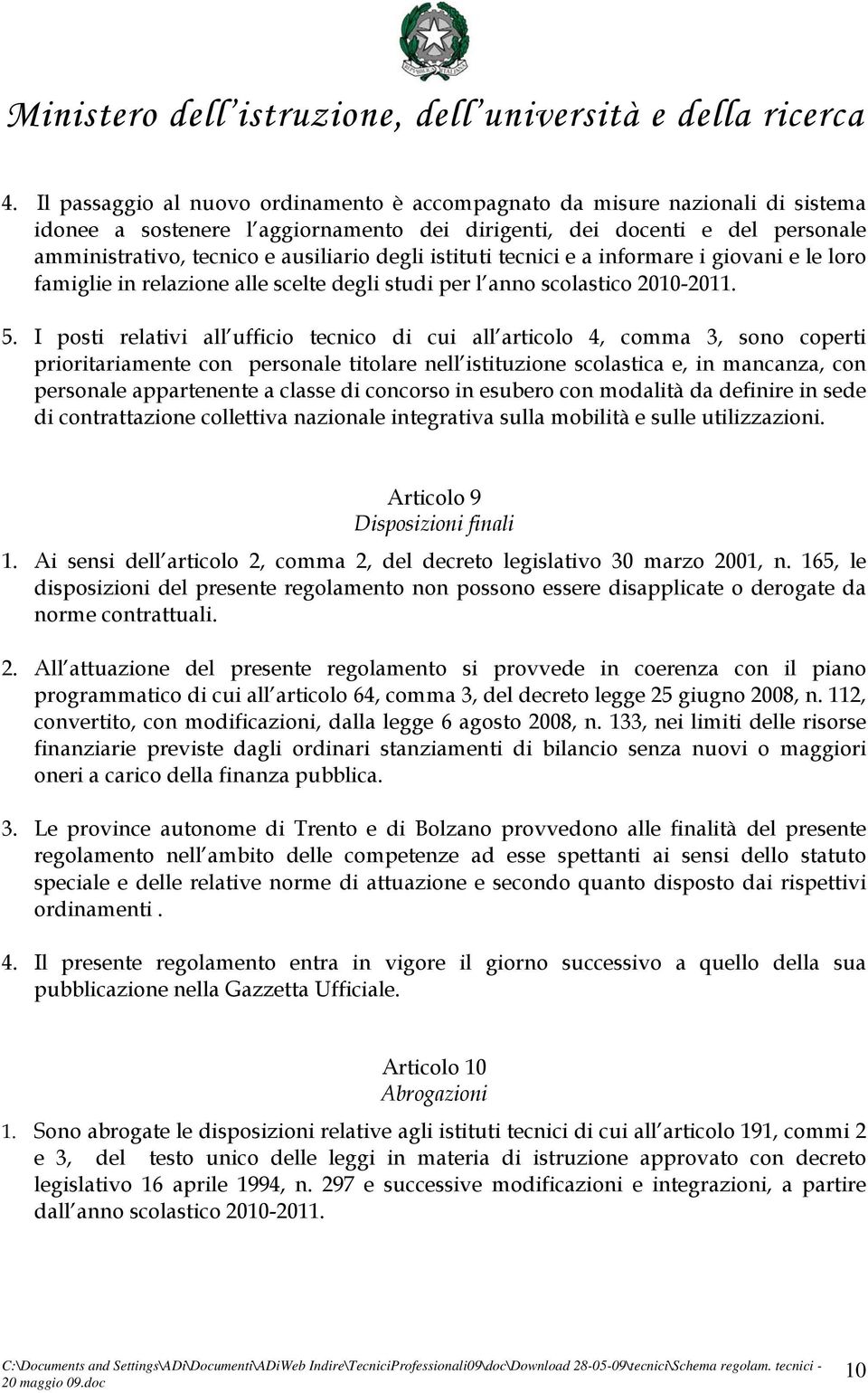 degli istituti tecnici e a informare i giovani e le loro famiglie in relazione alle scelte degli studi per l anno scolastico 2010-2011. 5.