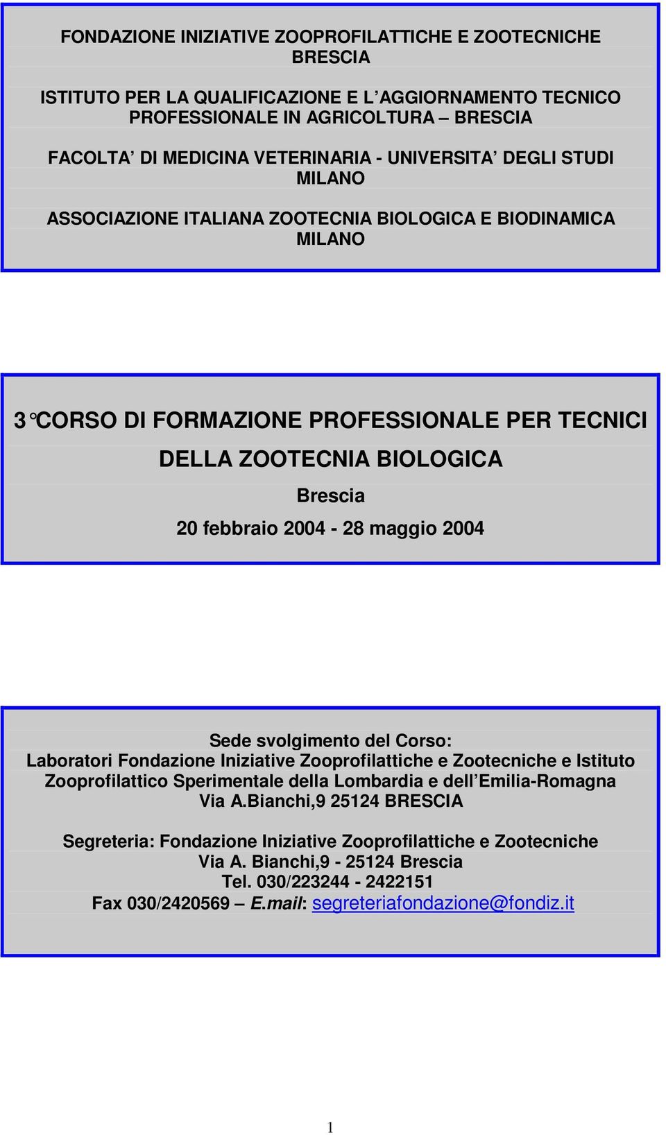 2004-28 maggio 2004 Sede svolgimento del Corso: Laboratori Fondazione Iniziative Zooprofilattiche e Zootecniche e Istituto Zooprofilattico Sperimentale della Lombardia e dell Emilia-Romagna