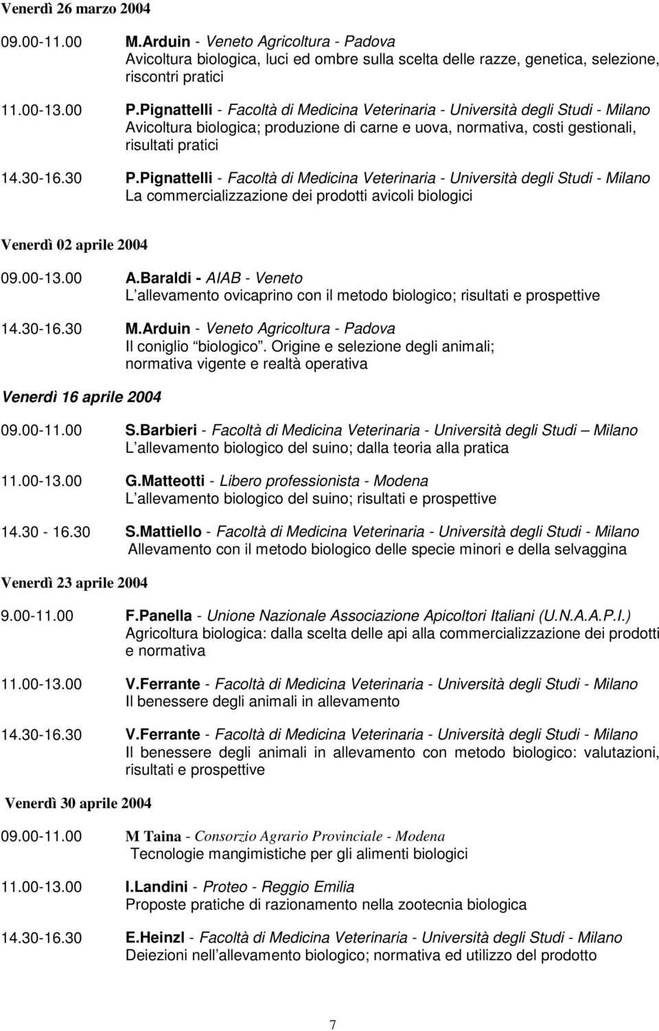 Pignattelli - Facoltà di Medicina Veterinaria - Università degli Studi - Milano La commercializzazione dei prodotti avicoli biologici Venerdì 02 aprile 2004 09.00-13.00 A.