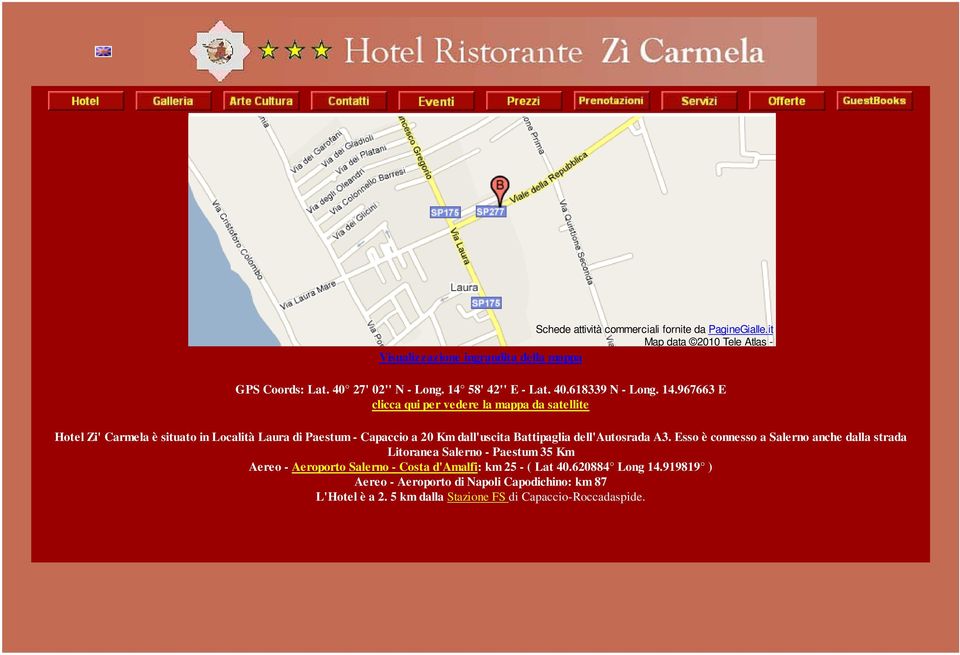 967663 E clicca qui per vedere la mappa da satellite Hotel Zi' Carmela è situato in Località Laura di Paestum - Capaccio a 20 Km dall'uscita Battipaglia