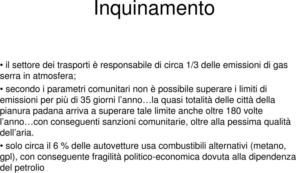 superare tale limite anche oltre 180 volte l anno con conseguenti sanzioni comunitarie, oltre alla pessima qualità dell aria.