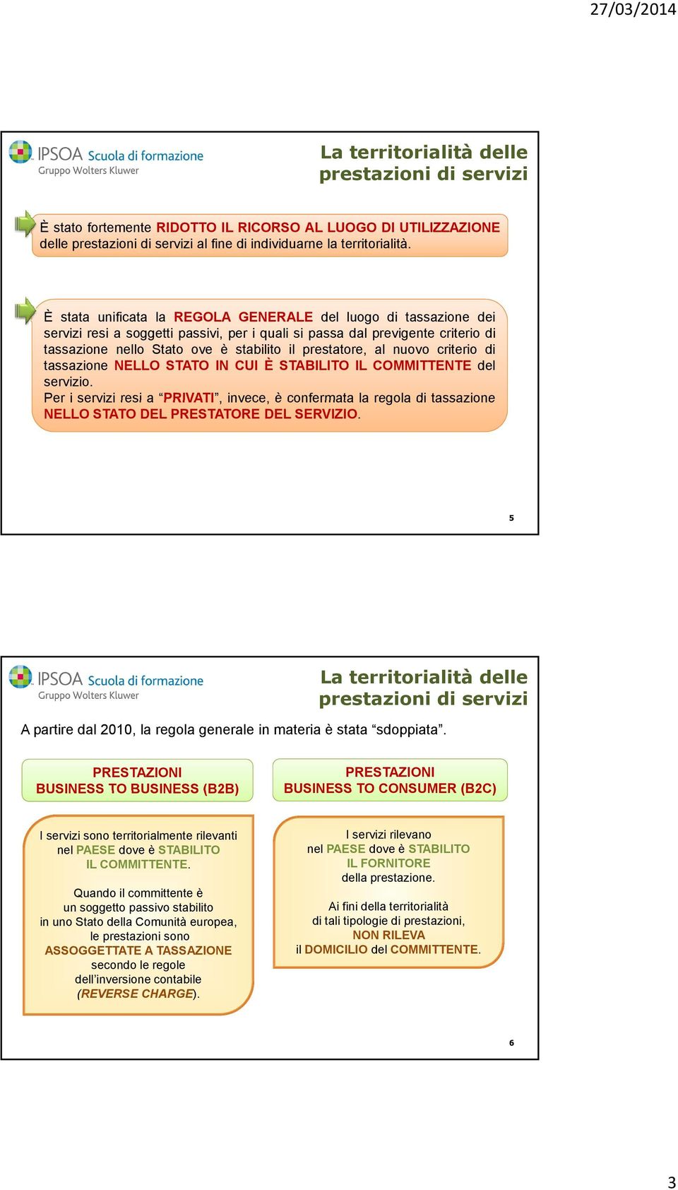 al nuovo criterio di tassazione NELLO STATO IN CUI È STABILITO IL COMMITTENTE del servizio.