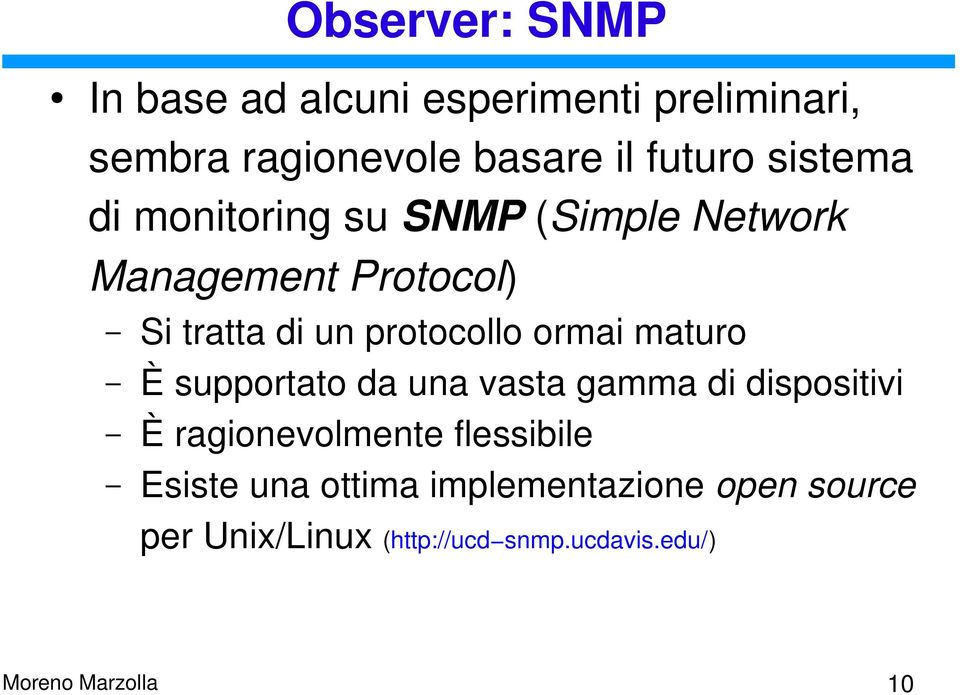 ormai maturo È supportato da una vasta gamma di dispositivi È ragionevolmente flessibile Esiste