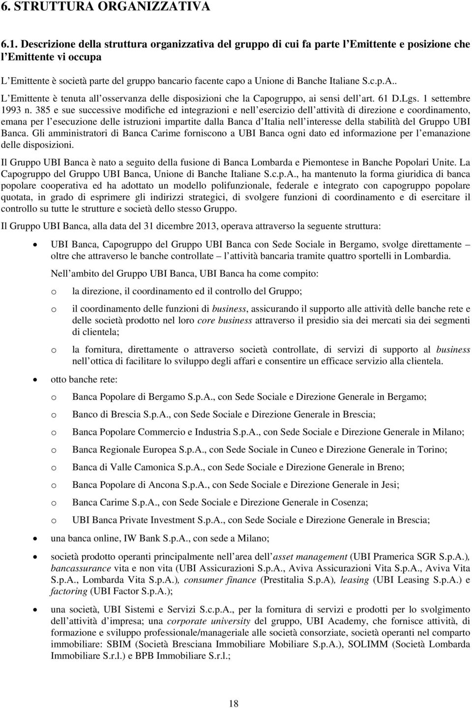 Italiane S.c.p.A.. L Emittente è tenuta all osservanza delle disposizioni che la Capogruppo, ai sensi dell art. 61 D.Lgs. 1 settembre 1993 n.