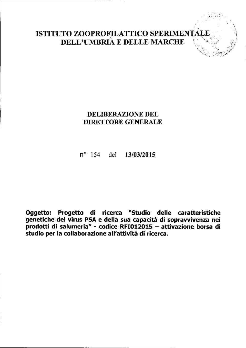 '\ DELIBERAZIONE DEL DIRETTORE GENERALE no 154 del 13/03/2015 Oggetto: Progetto di ricerca "Studio delle caratteristiche