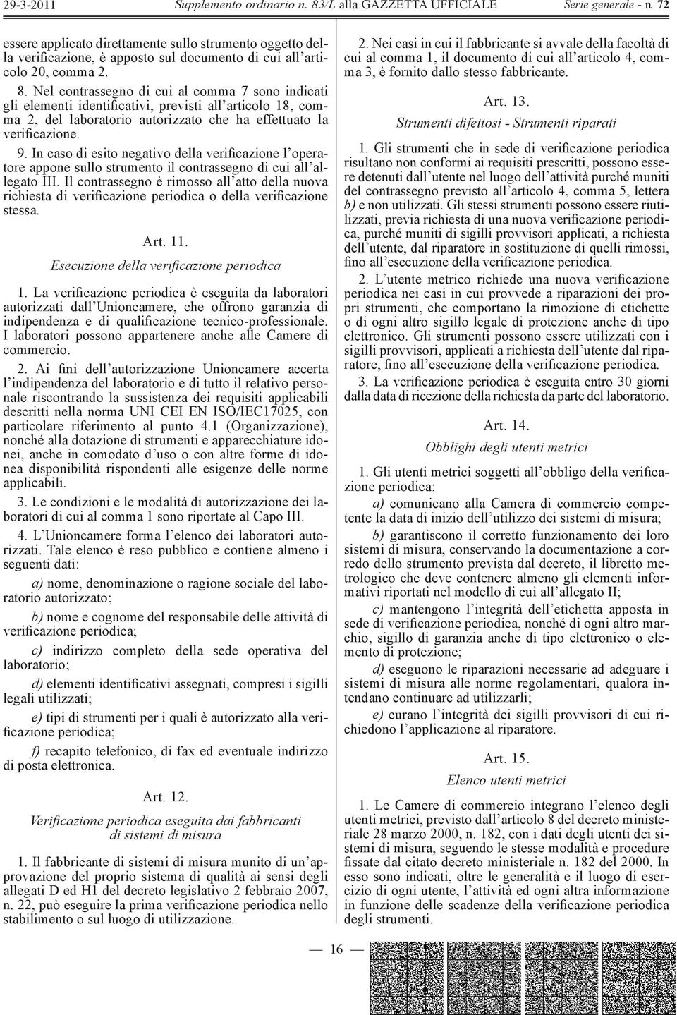 In caso di esito negativo della verificazione l operatore appone sullo strumento il contrassegno di cui all allegato III.