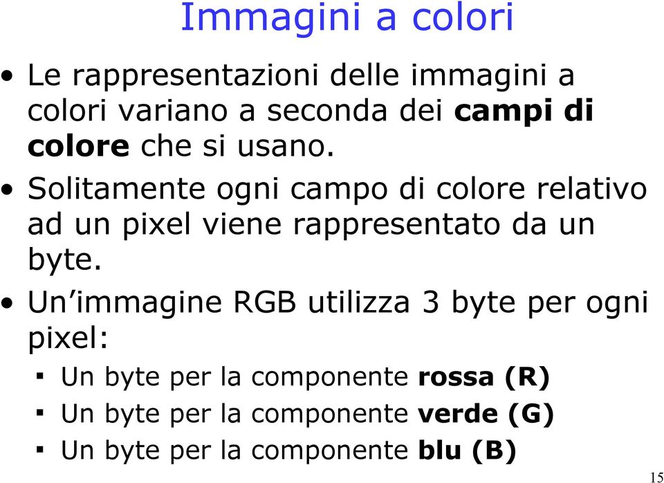 Solitamente ogni campo di colore relativo ad un pixel viene rappresentato da un byte.