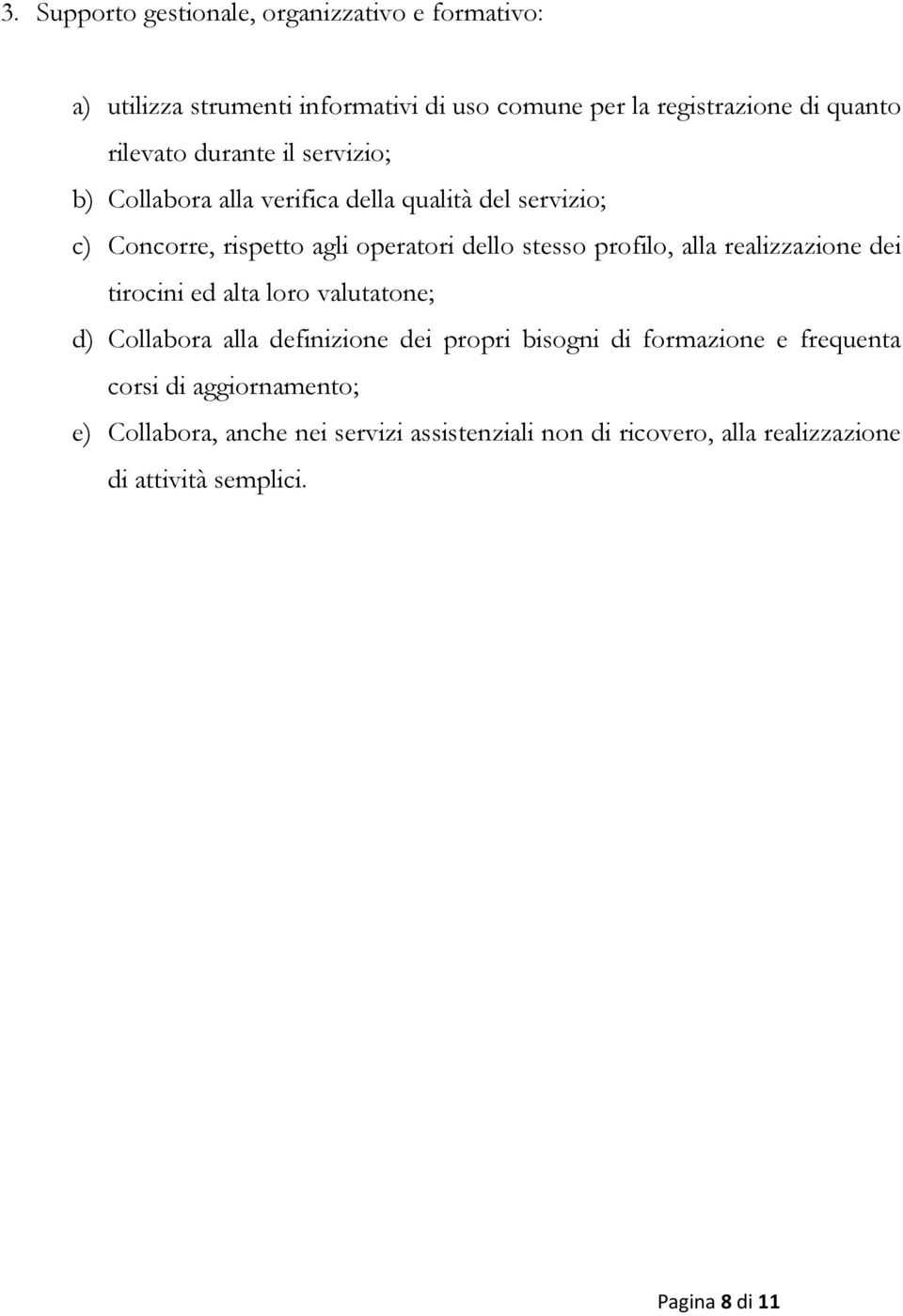 profilo, alla realizzazione dei tirocini ed alta loro valutatone; d) Collabora alla definizione dei propri bisogni di formazione e