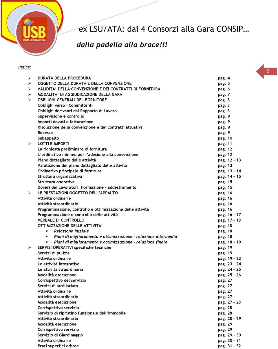 9 Risoluzione della convenzione e dei contratti attuativi pag. 9 Recesso pag. 9 Subappalto pag. 10 LOTTI E IMPORTI pag. 11 La richiesta preliminare di fornitura pag.