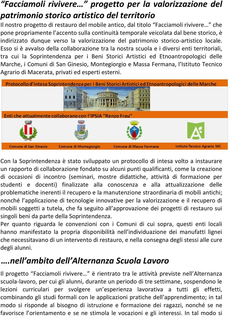 Esso si è avvalso della collaborazione tra la nostra scuola e i diversi enti territoriali, tra cui la Soprintendenza per i Beni Storici Artistici ed Etnoantropologici delle Marche, i Comuni di San