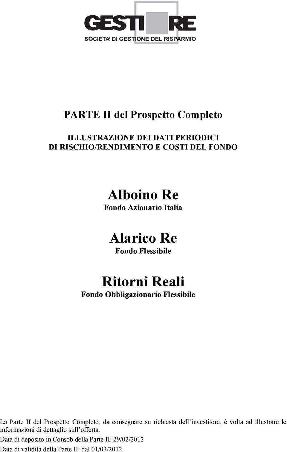 Prospetto Completo, da consegnare su richiesta dell investitore, è volta ad illustrare le informazioni di