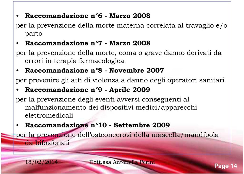 violenza a danno degli operatori sanitari Raccomandazione n 9 - Aprile 2009 per la prevenzione degli eventi avversi conseguenti al malfunzionamento dei