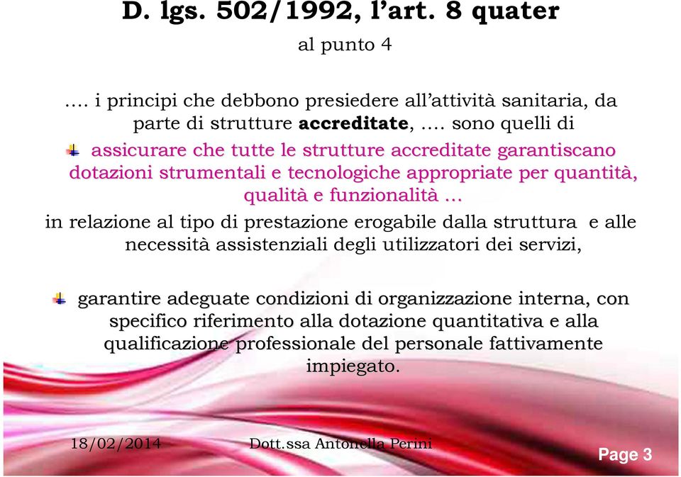 funzionalità in relazione al tipo di prestazione erogabile dalla struttura e alle necessità assistenziali degli utilizzatori dei servizi, garantire