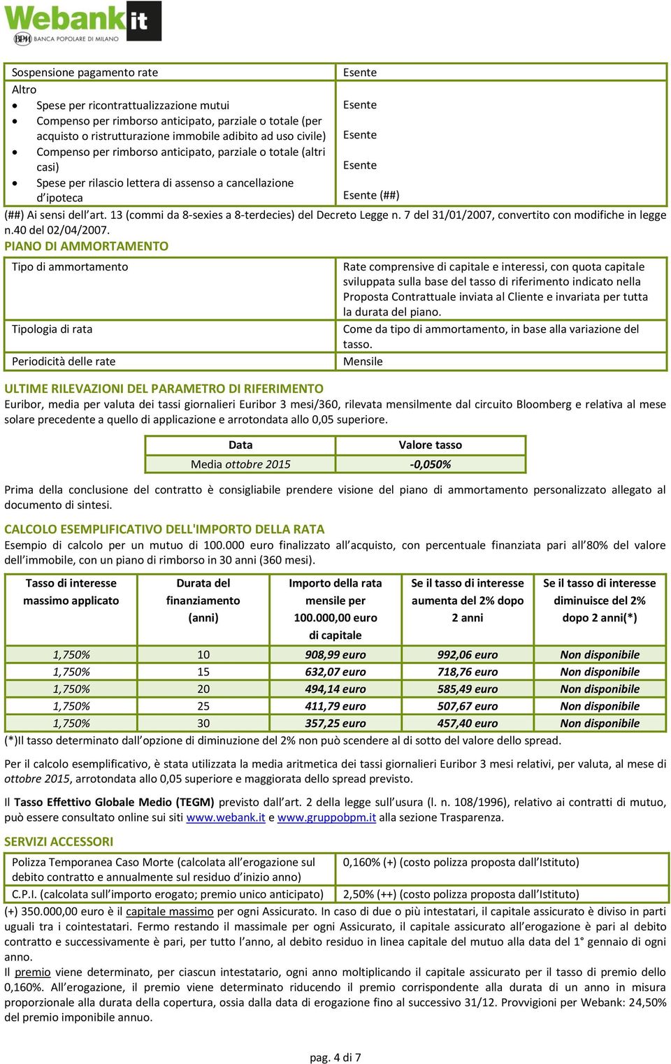 13 (commi da 8-sexies a 8-terdecies) del Decreto Legge n. 7 del 31/01/2007, convertito con modifiche in legge n.40 del 02/04/2007.