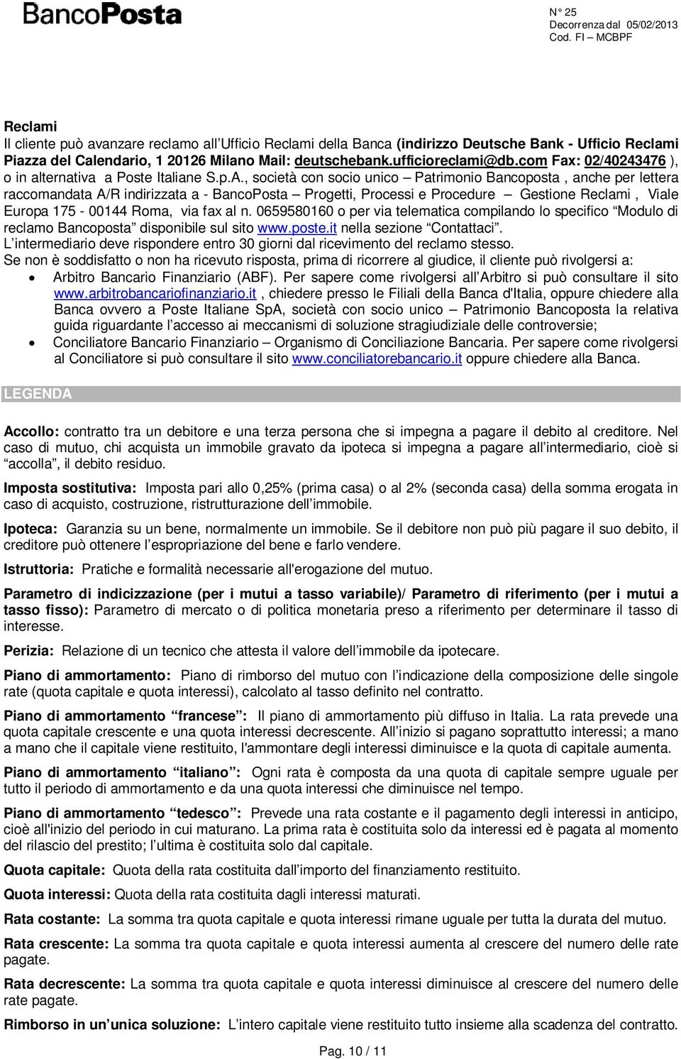 , società con socio unico Patrimonio Bancoposta, anche per lettera raccomandata A/R indirizzata a - BancoPosta Progetti, Processi e Procedure Gestione Reclami, Viale Europa 175-00144 Roma, via fax al