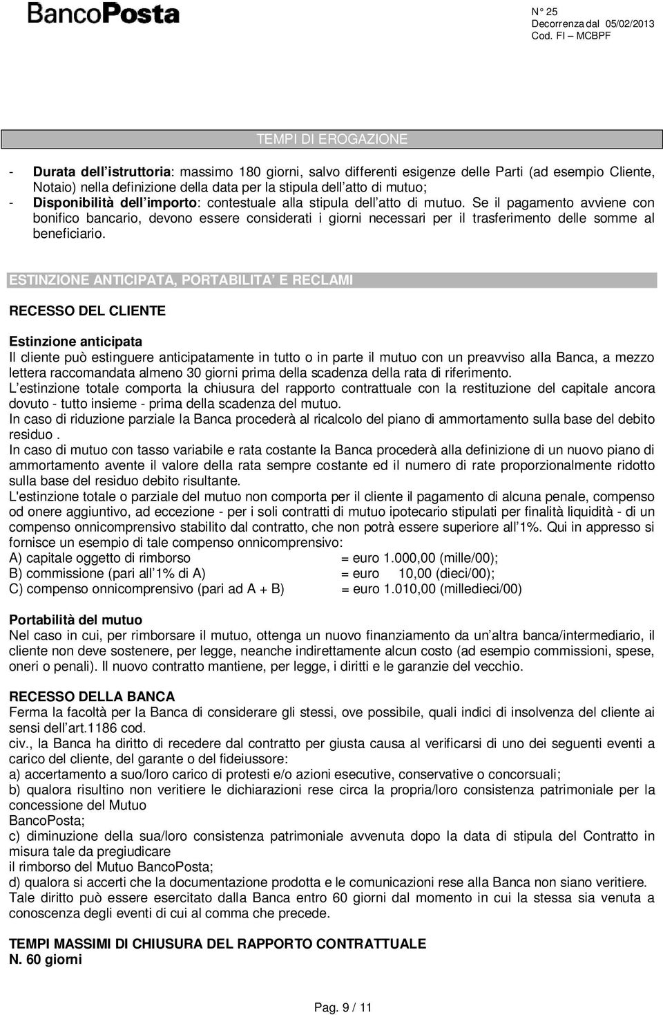 Se il pagamento avviene con bonifico bancario, devono essere considerati i giorni necessari per il trasferimento delle somme al beneficiario.