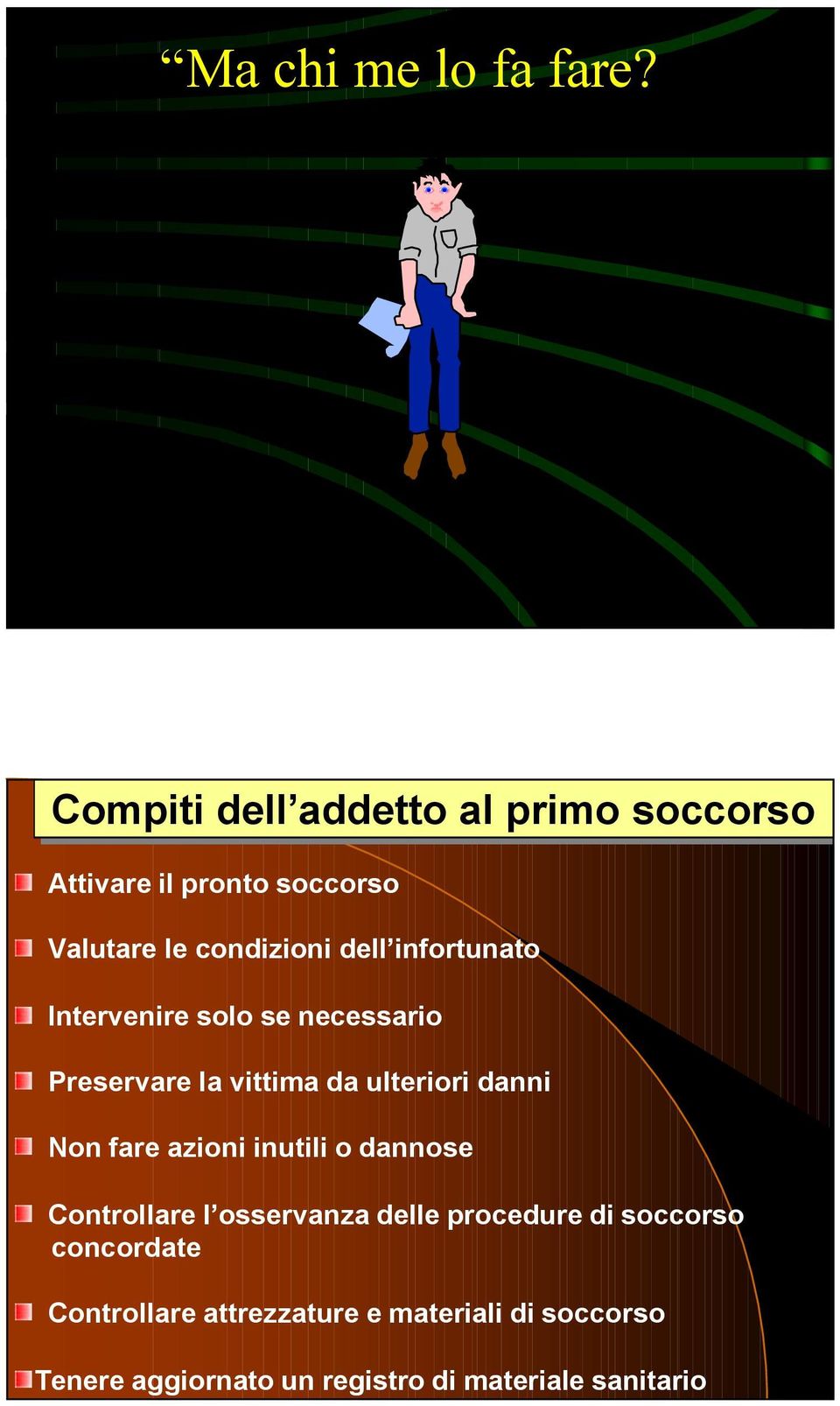 infortunato Intervenire solo se necessario Preservare la vittima da ulteriori danni Non fare azioni