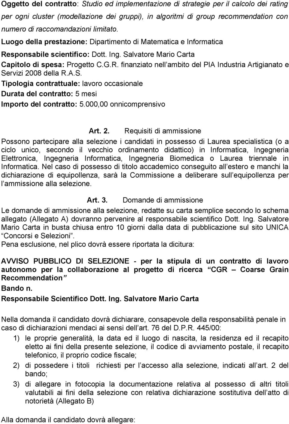 A.S. Tipologia contrattuale: lavoro occasionale Durata del contratto: 5 mesi Importo del contratto: 5.000,00 onnicomprensivo Art. 2.