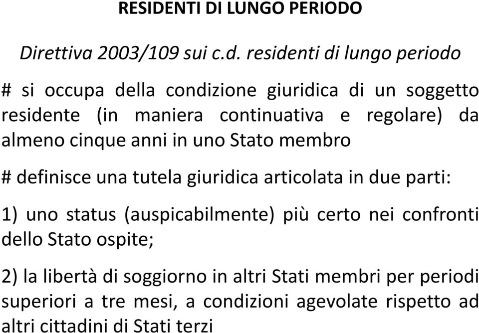 regolare) da almeno cinque anni in uno Stato membro # definisce una tutela giuridica articolata in due parti: 1) uno status