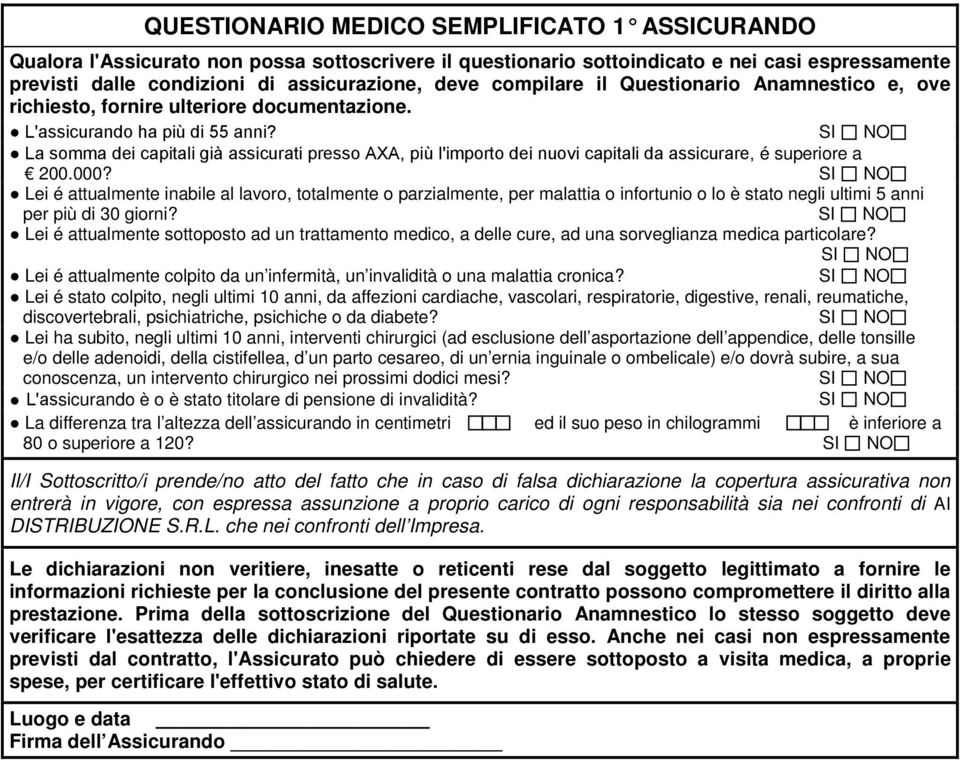 SI NO La somma dei capitali già assicurati presso AXA, più l'importo dei nuovi capitali da assicurare, é superiore a 200.000?