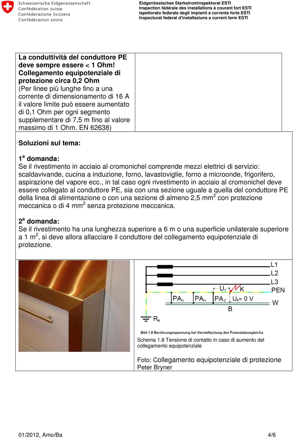 supplementare di 7,5 m fino al valore massimo di 1 Ohm.