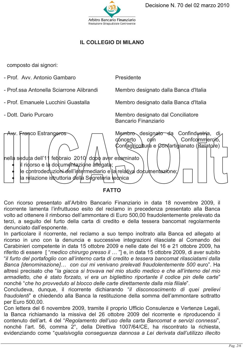 Franco Estrangeros Membro designato da Confindustria, di concerto con Confcommercio, Confagricoltura e Confartigianato (Relatore) nella seduta dell 11 febbraio 2010 dopo aver esaminato il ricorso e