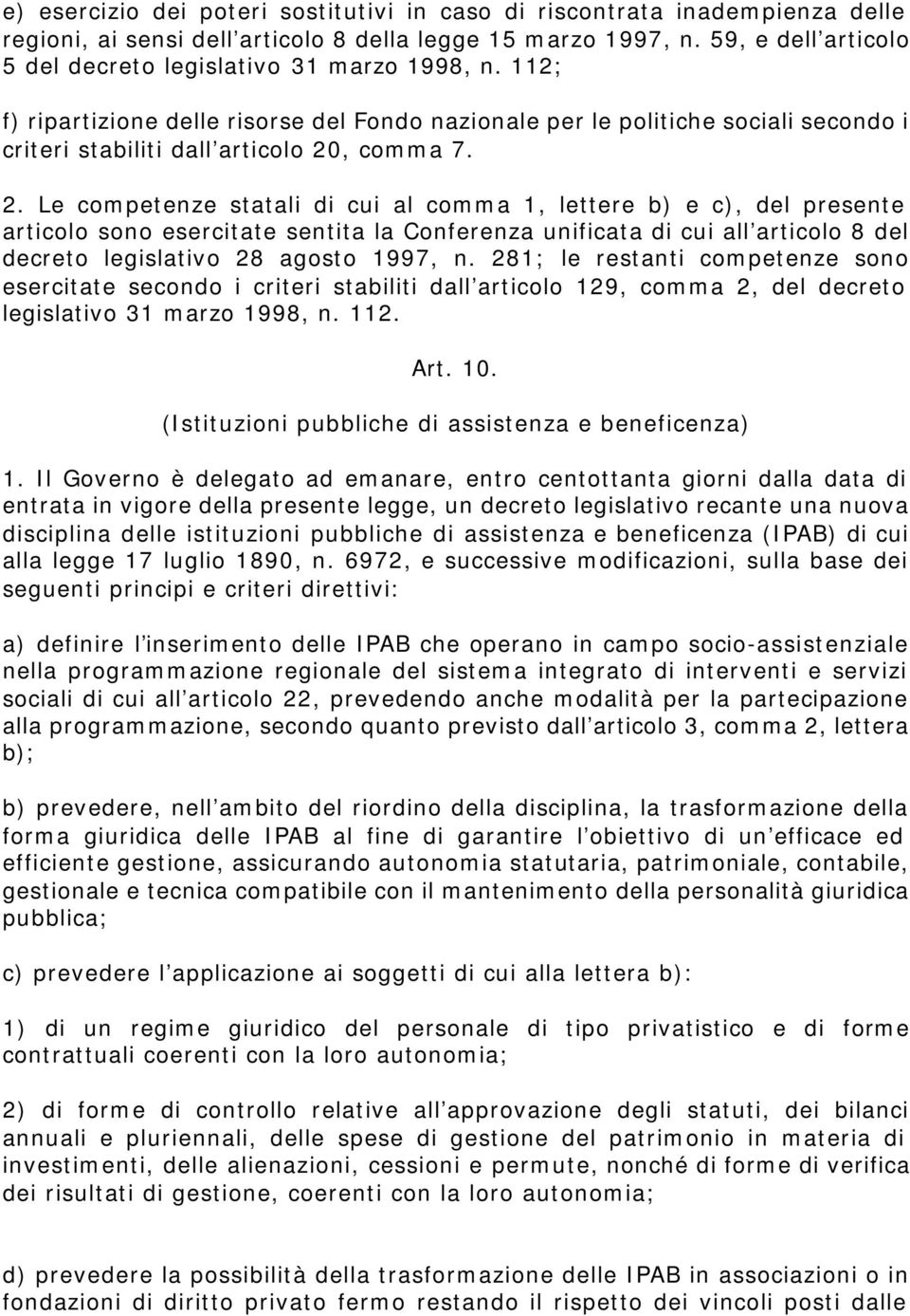 2. Le competenze statali di cui al comma 1, lettere b) e c), del presente articolo sono esercitate sentita la Conferenza unificata di cui all articolo 8 del decreto legislativo 28 agosto 1997, n.