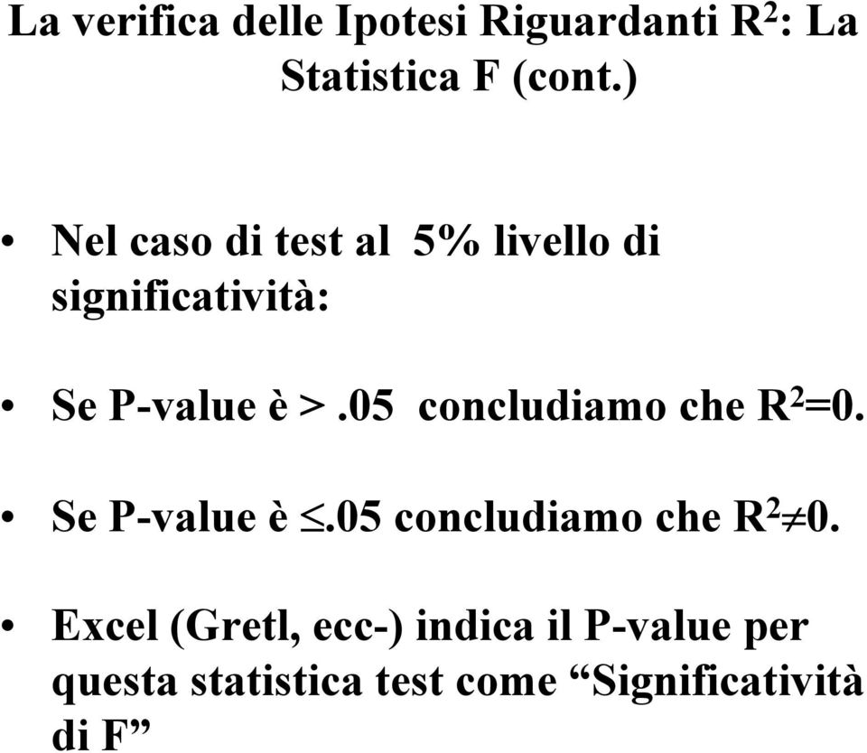 05 concludiamo che R 2 =0. Se P-value è.05 concludiamo che R 2 0.