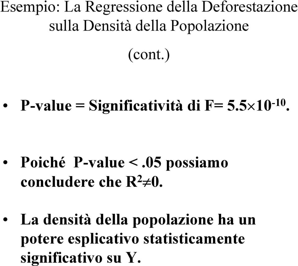 Poiché P-value <.05 possiamo concludere che R 2 0.