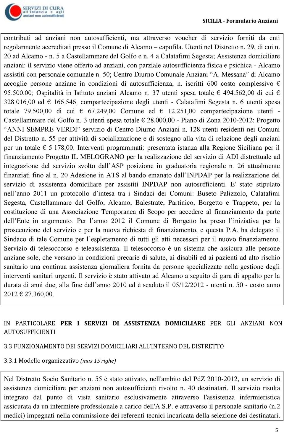 4 a Calatafimi Segesta; Assistenza domiciliare anziani: il servizio viene offerto ad anziani, con parziale autosufficienza fisica e psichica - Alcamo assistiti con personale comunale n.