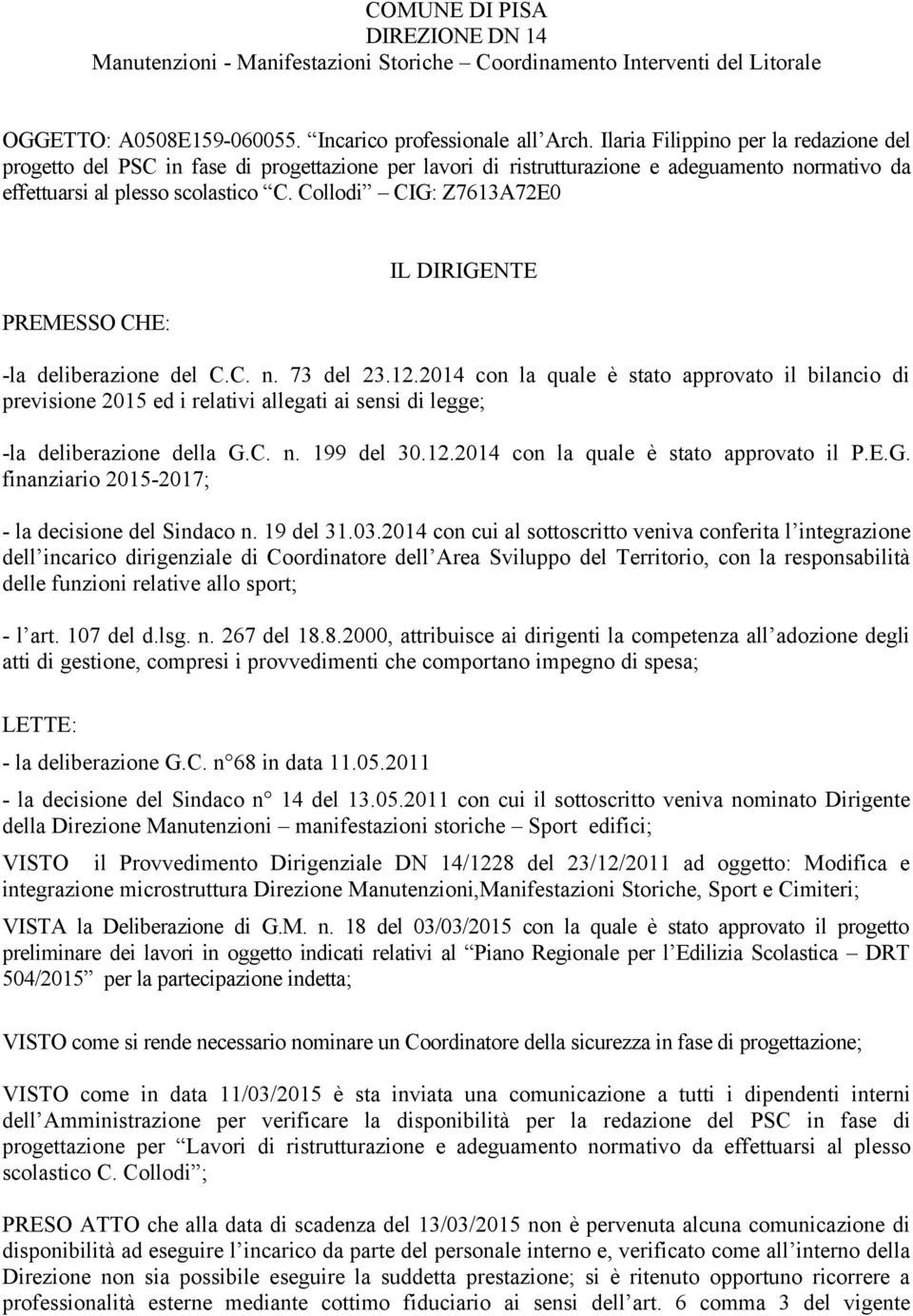 Collodi CIG: Z7613A72E0 PREMESSO CHE: IL DIRIGENTE -la deliberazione del C.C. n. 73 del 23.12.