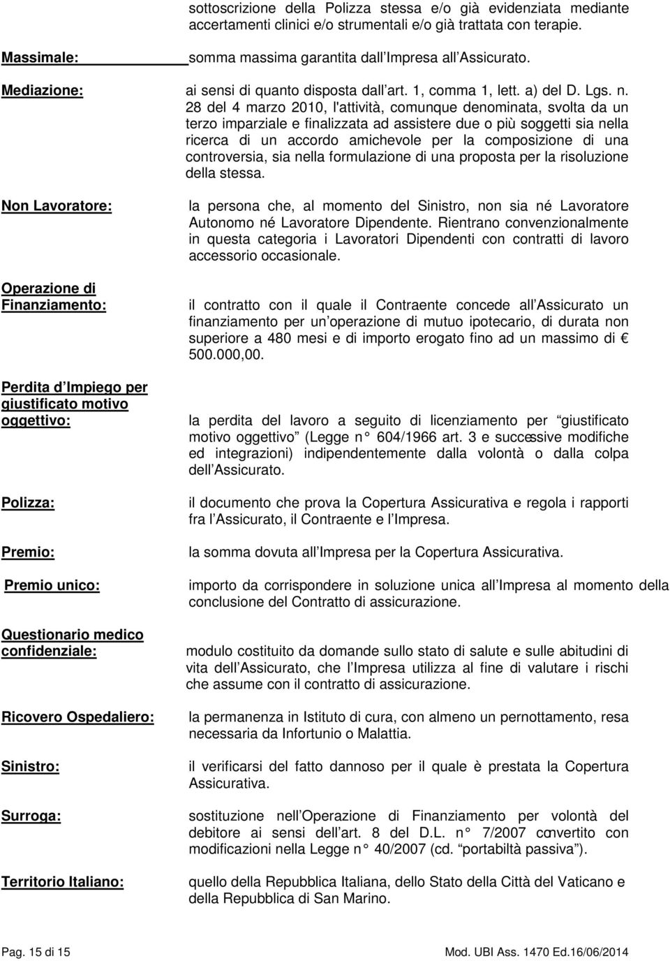 28 del 4 marzo 2010, l'attività, comunque denominata, svolta da un terzo imparziale e finalizzata ad assistere due o più soggetti sia nella ricerca di un accordo amichevole per la composizione di una