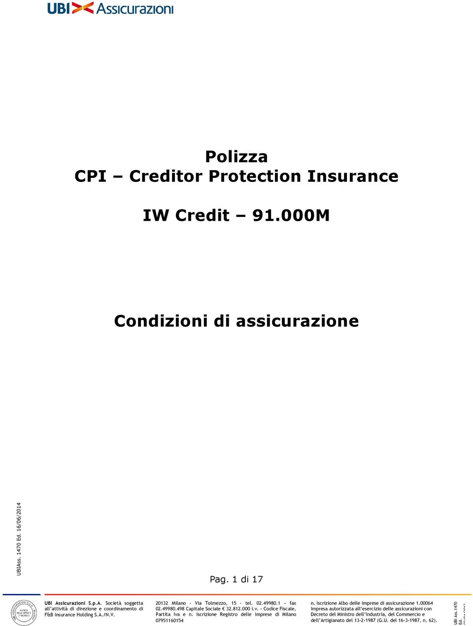 20132 Milano Via Tolmezzo, 15 tel. 02.49980.1 - fax 02.49980.498 Capitale Sociale 32.812.000 i.v. - Codice Fiscale, Partita Iva e n.
